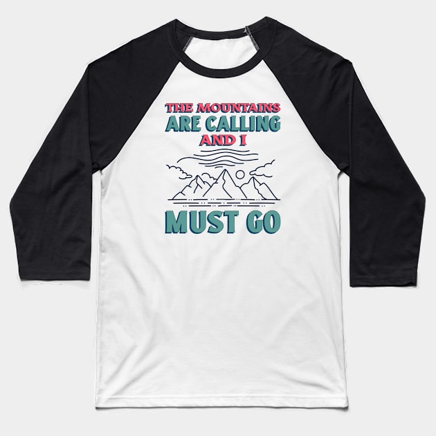 The Mountains Are Calling And I Must Go Hiking Baseball T-Shirt by TeeSpaceShop